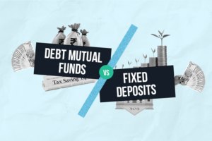 Debt Funds vs Fixed Deposits